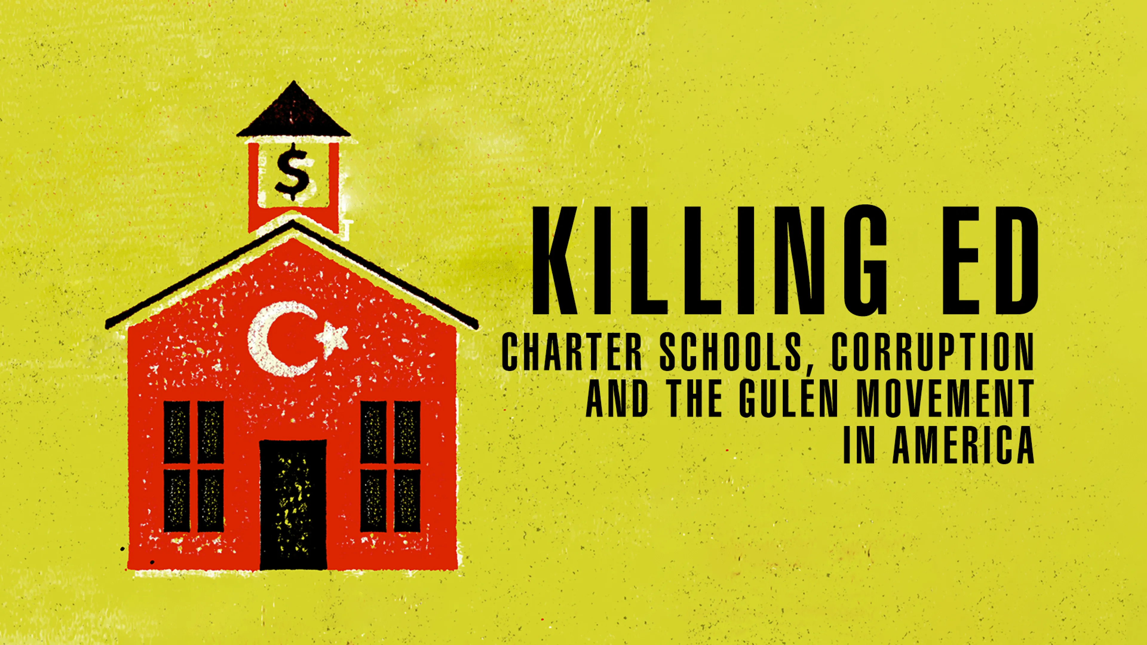Killing Ed: Charter Schools, Corruption and the Gulen Movement in America poster